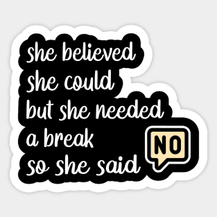 She Believed She Could But She Needed a Break so She Said NO Sticker